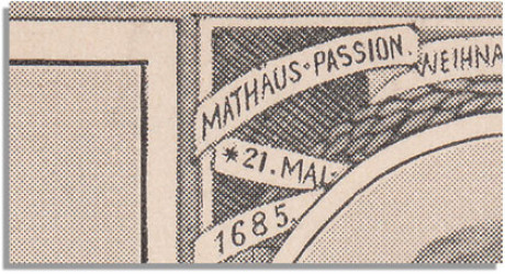 Eine riesige Vergrößerung einer vergilbten historischen Postkarte. In einem Spruchband wird auf die Mathhäus-Passion hingewiesen und auf das Weihnachtsoratorium. Der Geburtstag ist mit dem 21. Mai 1685 allerdings falsch.